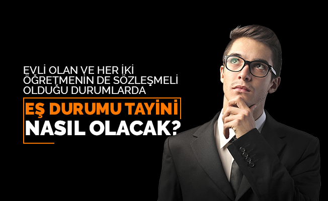 Evli ve Her İki Öğretmen de Sözleşmeli ise Eş Durumu Nasıl olur?