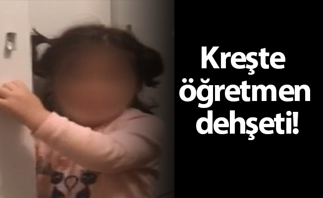 Kreşte öğretmen dehşeti!