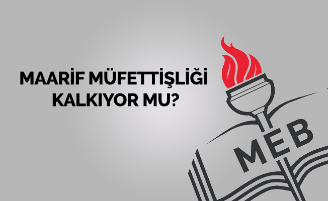Maarif Müfettişliği Kalkıyor mu?