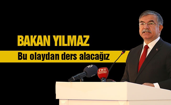 Bakan Yılmaz: Bu olaydan ders alacağız