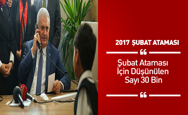 Şubat Ataması İçin Düşünülen Sayı 30 Bin