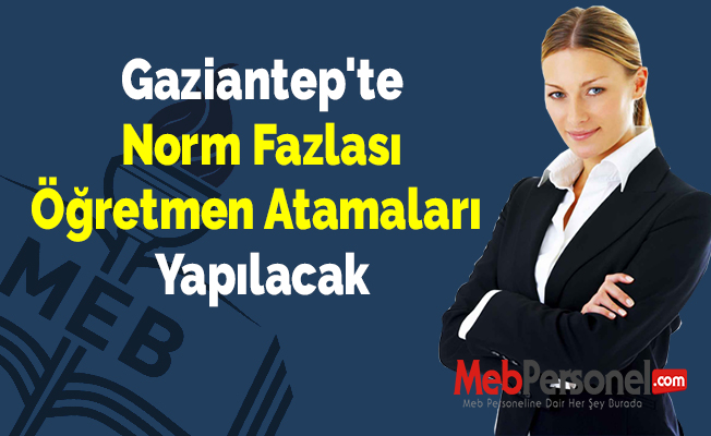 Gaziantep'te Norm Fazlası Öğretmen Atamaları Yapılacak
