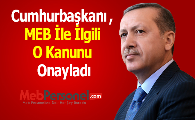Cumhurbaşkanı Erdoğan, MEB İle İlgili O Kanunu Onayladı