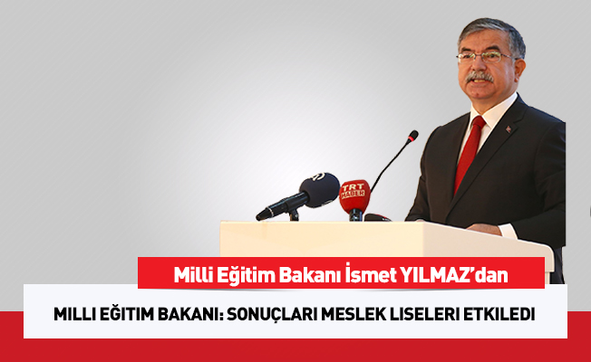 Milli Eğitim Bakanı: Sonuçları meslek liseleri etkiledi