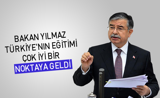 Bakan Yılmaz: Türkiye'nin eğitimi çok iyi bir noktaya geldi