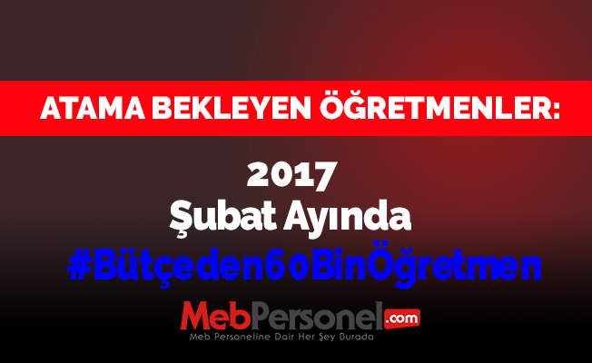 2017 Şubat Ayında #Bütçeden60BinÖğretmen Ataması