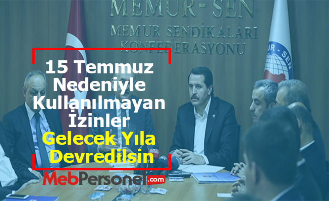 15 Temmuz Nedeniyle Kullanılmayan İzinler Gelecek Yıla Devredilsin