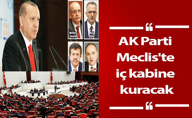 AK Parti Meclis'te iç kabine kuracak