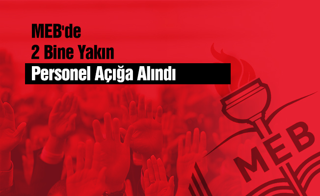 MEB'de 2 Bine Yakın Personel Açığa Alındı