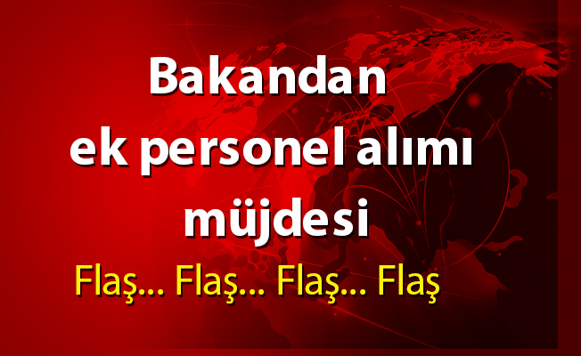 Bakandan ek personel alımı müjdesi