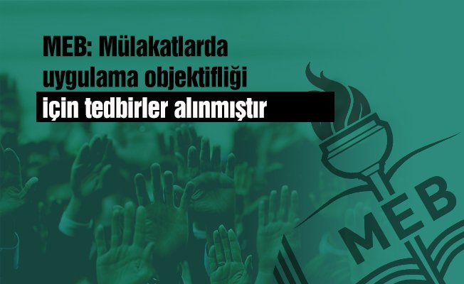 MEB: Mülakatlarda uygulama objektifliği için tedbirler alınmıştır