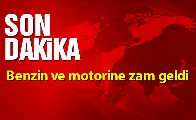 Benzin ve motorine zam geldi