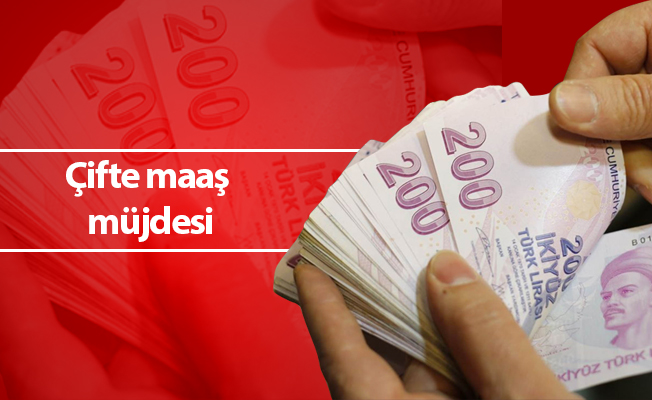 Çifte maaş müjdesi