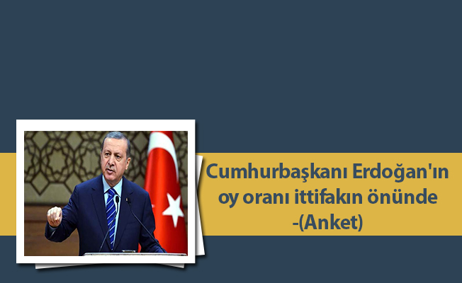 Cumhurbaşkanı Erdoğan'ın oy oranı ittifakın önünde -(Anket)