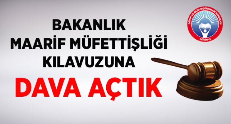 EĞİTİM-İŞ, BAKANLIK MAARİF MÜFETTİŞLİĞİ KILAVUZUNA DAVA AÇTI