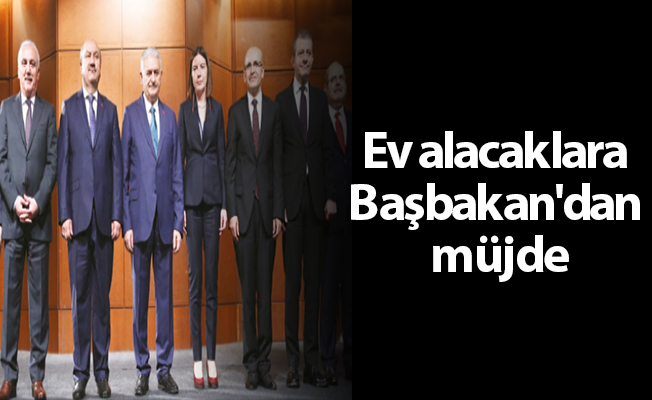 Ev alacaklara Başbakan'dan müjde