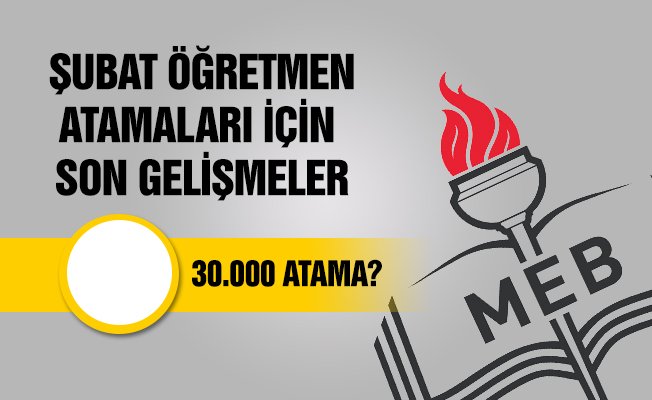 ŞUBAT ÖĞRETMEN ATAMALARI İÇİN SON GELİŞMELER