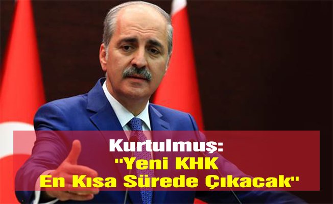 Kurtulmuş: ''Yeni KHK En Kısa Sürede Çıkacak''