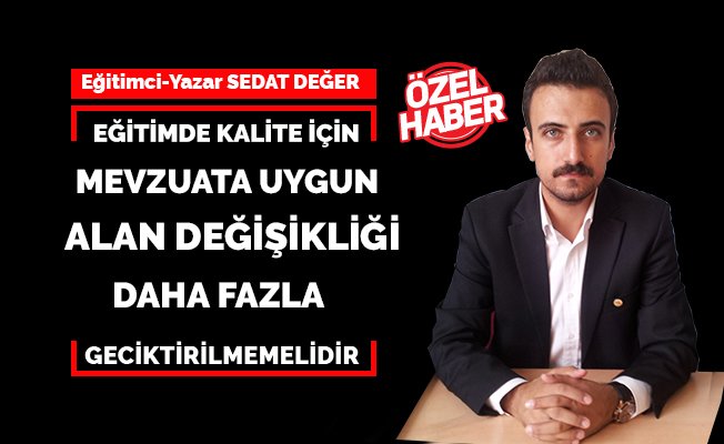 Eğitimde Kalite İçin Mevzuata Uygun Alan Değişikliği Daha Fazla Geciktirilmemelidir