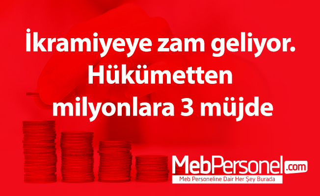 İkramiyeye zam geliyor. Hükümetten milyonlara 3 müjde