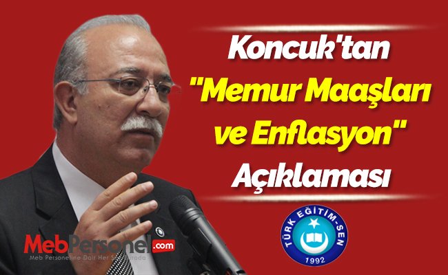Koncuk'tan ''Memur Maaşları ve Enflasyon'' Açıklaması