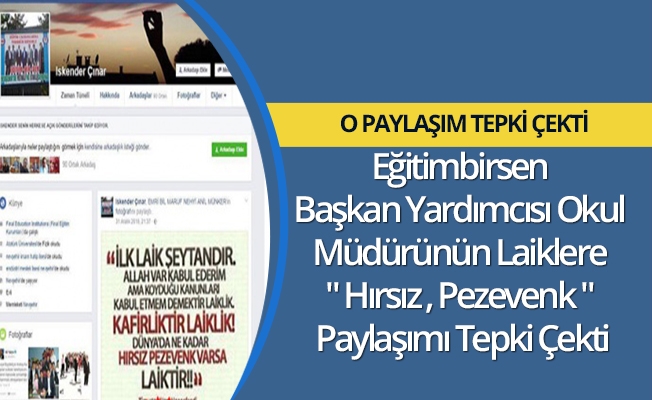 Eğitimbirsen Başkan Yardımcısı Okul Müdürünün Laiklere " Hırsız , Pezevenk " Paylaşımı Tepki Çekti