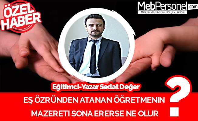 Eş Özründen Atanan Öğretmenin Mazereti Sona Ererse Ne olur?