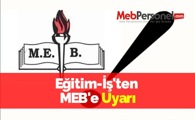 Eğitim-İş'ten MEB'e Uyarı