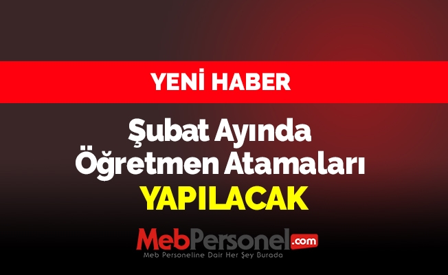 Yeni Haber: ''Şubat Ayında Öğretmen Atamaları Yapılacak''