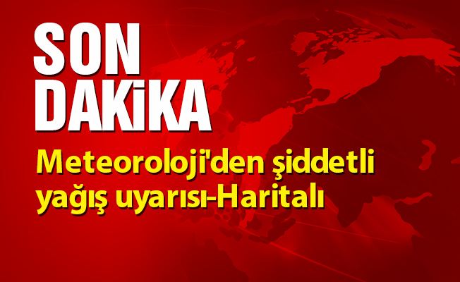 Meteoroloji'den şiddetli yağış uyarısı-Haritalı