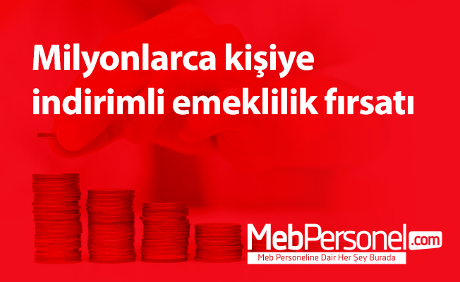Milyonlarca kişiye indirimli emeklilik fırsatı