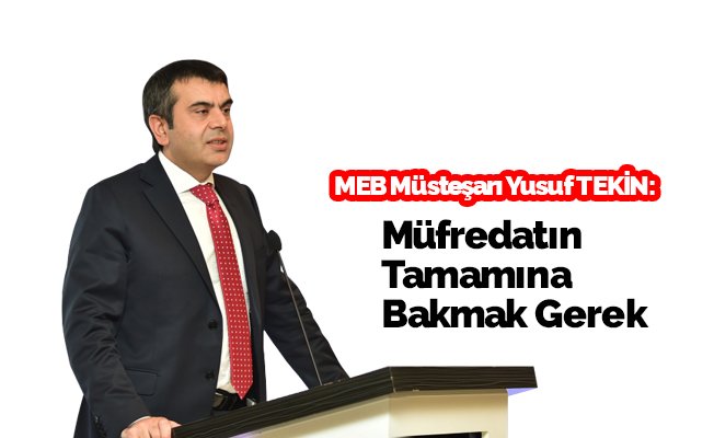 MEB Müsteşarı Tekin: Müfredatın tamamına bakmak gerekir