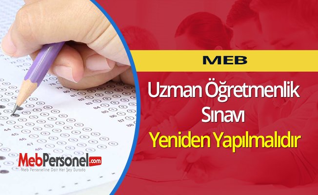 Uzman Öğretmenlik Sınavı Yeniden Yapılmalıdır