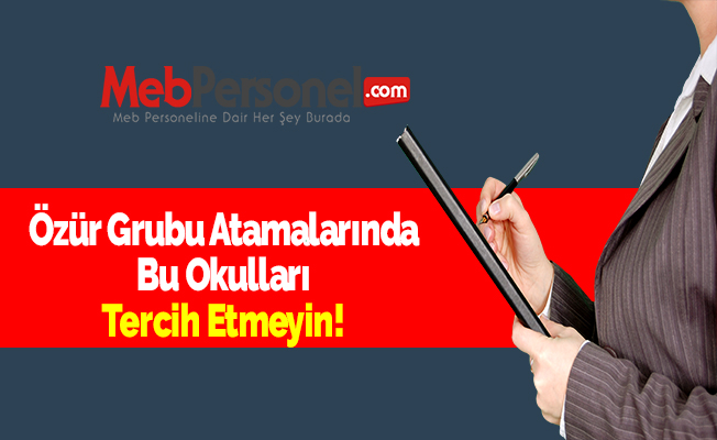 Özür Grubu Atamalarında Bu Okulları Tercih Etmeyin!