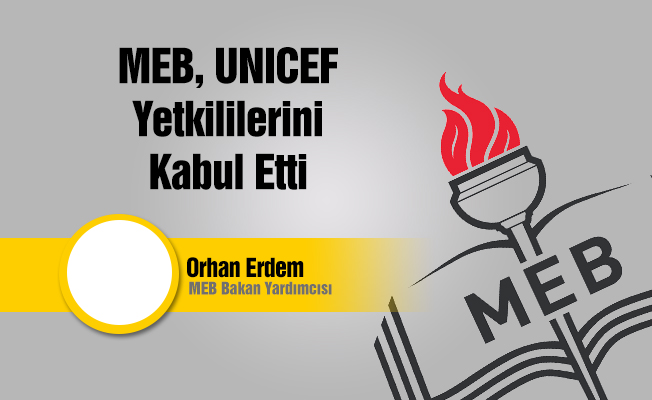 MEB Bakan yrd. Orhan Erdem, UNICEF heyetini kabul etti