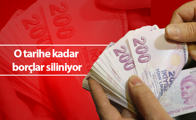 O tarihe kadar borçlar siliniyor
