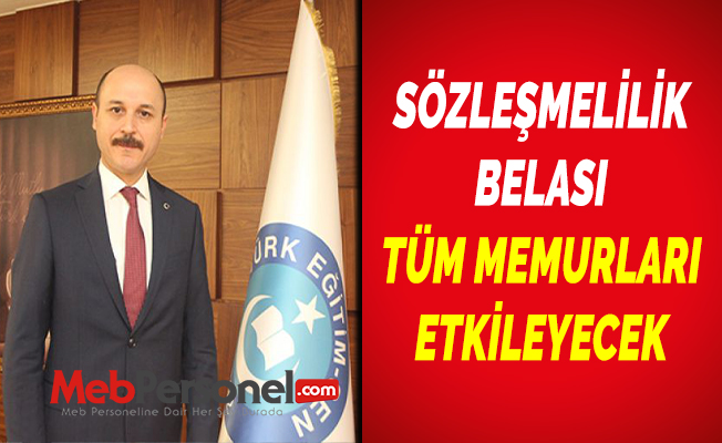 SÖZLEŞMELİLİK BELASI TÜM MEMURLARI ETKİLEYECEK