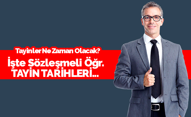 Sözleşmeli Öğretmenlerin Tayin Tarihleri!