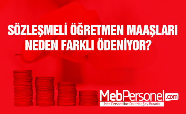 Sözleşmeli öğretmen maaşları neden farklı ödeniyor?
