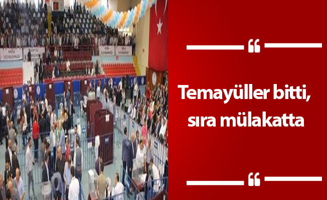 Temayüller bitti, sıra mülakatta