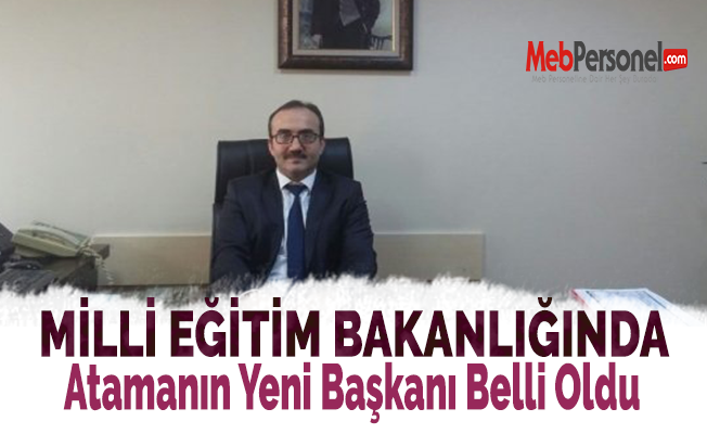 Milli Eğitim Bakanlığında Atamaların Başına Geçen İsim Belli Oldu