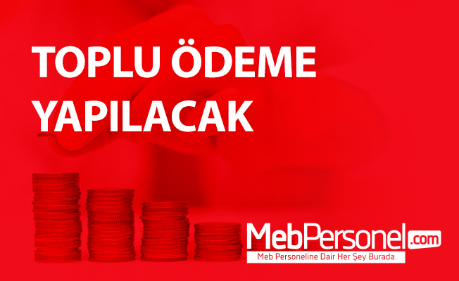 TOPLU ÖDEME YAPILACAK
