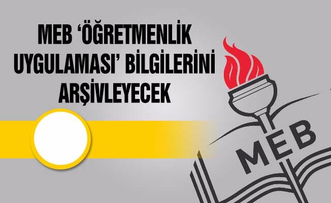 MEB "Öğretmenlik Uygulaması" Bilgilerini Arşivleyecek