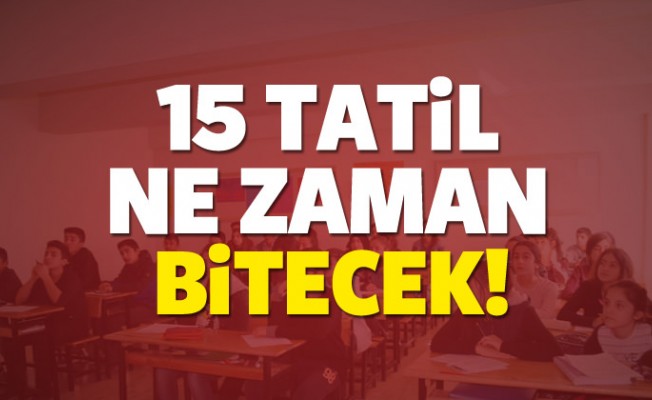 15 tatil kesin ne zaman bitiyor? 2017 Okullar ayın kaçında açılıyor