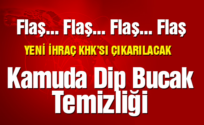 Kamuda yeni bir ihraç KHK'sı çıkacak