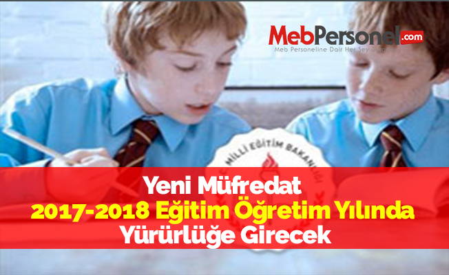 Yeni Müfredat 2017-2018 Eğitim Öğretim Yılında Yürürlüğe Girecek
