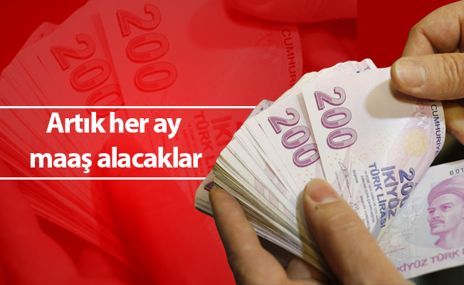 Artık her ay maaş alacaklar