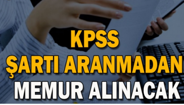 KPSS şartı aranmadan memur alınacak