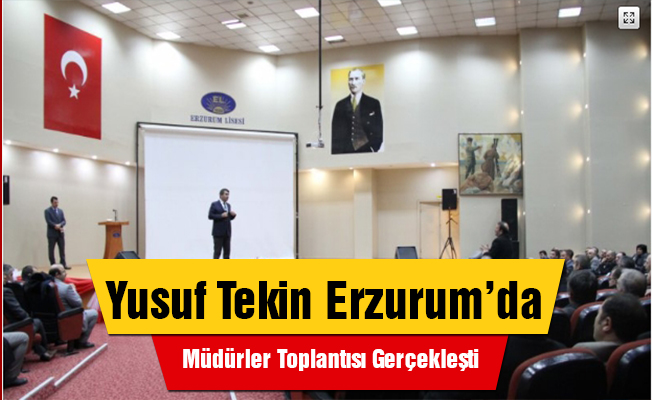 MEB  Müsteşarı Doç. Dr. Yusuf TEKİN Erzurum Lisesi’nde Okul Müdürleriyle Bir Araya Geldi
