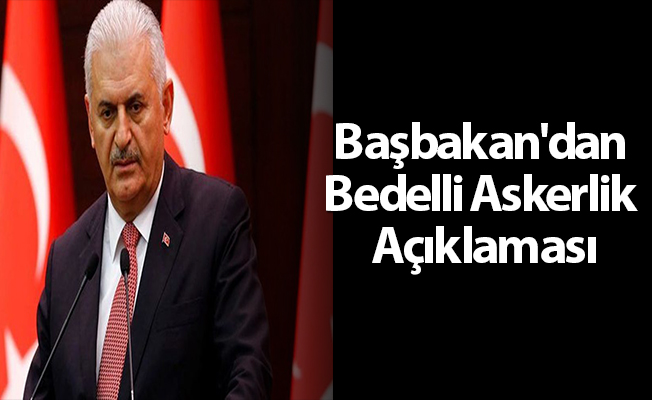 Başbakan'dan Bedelli Askerlik Açıklaması